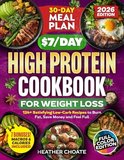 The $7/Day High Protein Cookbook for Weight Loss: 124 Easy Low Carb Recipes + 30-Day Meal Plan to Burn Fat Naturally,...