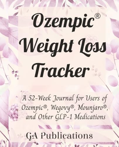 Ozempic® Weight Loss Tracker: A 52-Week Journal for Users of Ozempic®, Wegovy®, Mounjaro®, and Other GLP-1 Medications